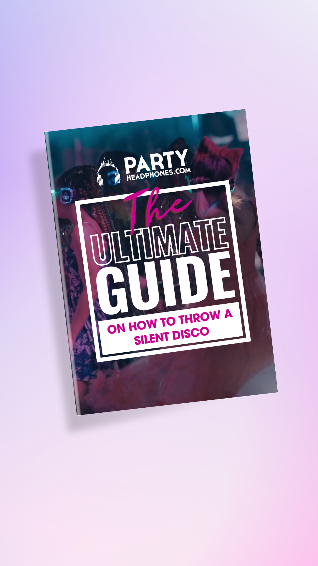 The Ultimate Guide on How to Throw a Silent Disco